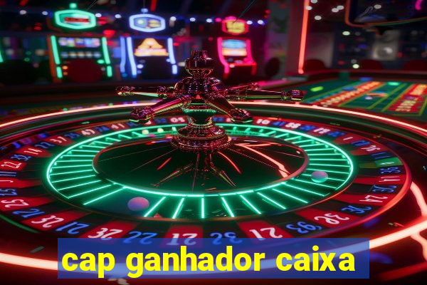 cap ganhador caixa